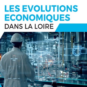 Les évolutions économiques dans la Loire : les chiffres 2024